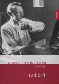Carl Orff I Band 65 der Reihe »Komponisten in Bayern«, herausgegeben vom Tonkünstlerverband Bayern e.V.
